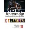 Enciclopedia Gale a fenomenelor neobisnuite si inexplicabile. Vol III