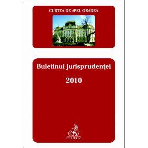 Buletinul jurisprudentei 2010. Curtea de Apel Oradea