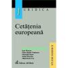 Cetatenia europeana. Cetatenii, strainii si apatrizii in dreptul romanesc si european