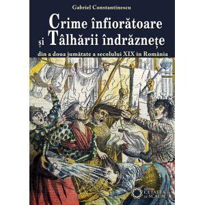 Crime infioratoare si talharii indraznete din a doua jumatate a secolului XIX in Romania