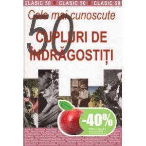 Cele mai cunoscute 50 de cupluri de indragostiti