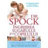 Dr. spock - ingrijirea sugarului si a copilului