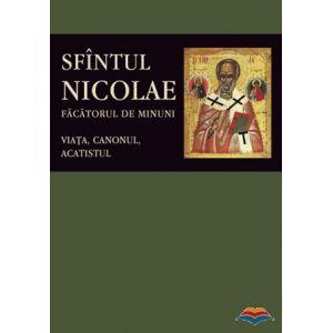 Sfantul Nicolae, facatorul de Minuni. Viata, Canonul, Acatistul