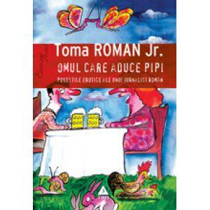 Omul care aduce pipi. Povestile erotice ale unui jurnalist roman