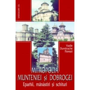 Mitropolia Munteniei si Dobrogei - Eparhii, manastiri si schituri