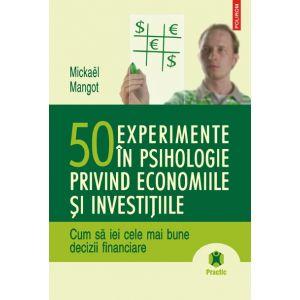 50 experimente in psihologie privind economiile si investitiile. Cum sa iei cele mai bune decizii financiare