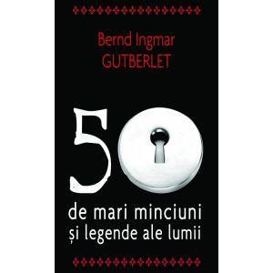 50 de mari minciuni si legende ale lumii