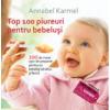 Top 100 Piureuri pentru bebelusi. 100 de mese usor de preparat pentru un bebelus sanatos..