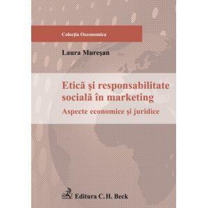 Etica si responsabilitate sociala in marketing. Aspecte economice si juridice