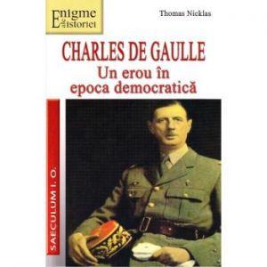 Charles de Gaulle. Un erou in epoca democratica