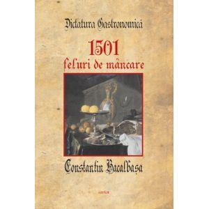 Dictatura gastronomica. 1501 feluri de mancare de Constantin Bacalbasa