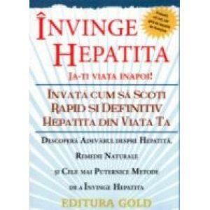 Invinge Hepatita. Invata cum sa scoti rapid si definitiv Hepatita din viata ta