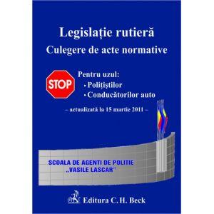 Legislatie rutiera Culegere de acte normative. Editia a IX-a (actualizat la 15 martie 2011)