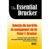 The essential drucker. selectie din lucrarile de