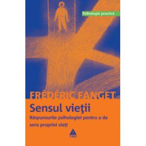 Sensul vietii. Raspunsurile psihologiei pentru a da sens propriei vieti