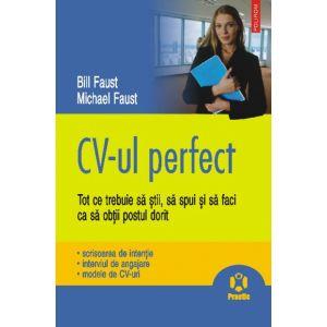 CV-ul perfect. Tot ce trebuie sa stii, sa spui si sa faci ca sa obtii postul dorit