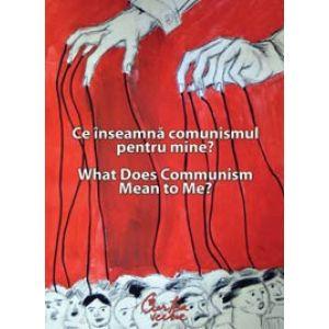Ce inseamna comunismul pentru mine? / What Does Communism Mean to Me?
