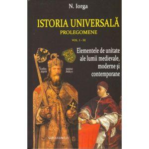 Istoria universala. Prolegomene Elementele de unitate ale lumii medievale, moderne si contemporane Vol. I-III.