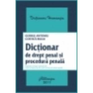 Dictionar de drept penal si procedura penala Cuprinde inclusiv termenii din noul Cod penal si din noul Cod de procedura penala