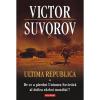 Ultima republica. Volumul I: De ce a pierdut Uniunea Sovietica al doilea razboi mondial?