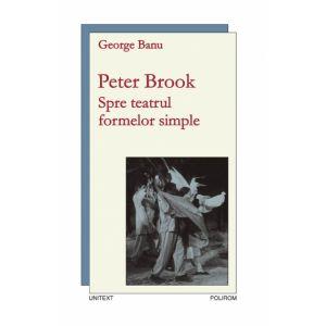 Peter Brook. Spre teatrul formelor simple