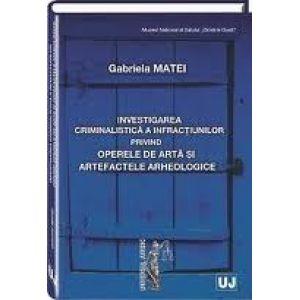 Investigarea criminalistica a infractiunilor privind operele de arta si artefactele arheologice