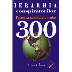 Ierarhia conspiratorilor - Povestea comitetului celor 300