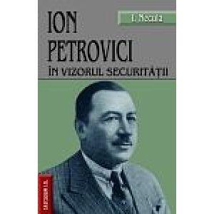 Ion Petrovici in vizorul securitatii