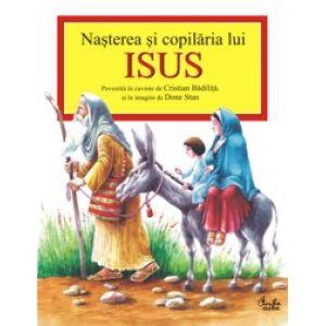 Nasterea si copilaria lui Isus povestita in cuvinte de Cristian Badilita si in imagini de Done Stan