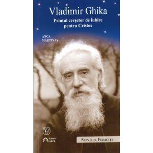 Vladimir Ghika. Printul cersetor de iubire pentru Cristos