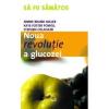 Noua revolutie a glucozei. Indicele glicemic - o solutie pentru sanatate ideala