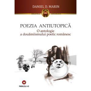 POEZIA ANTIUTOPICA. O antologie a douamiismului poetic romanesc