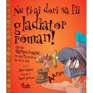 Nu ti-ai dori sa fii gladiator roman! - Chestii sangeroase pe care ai prefera sa nu le stii