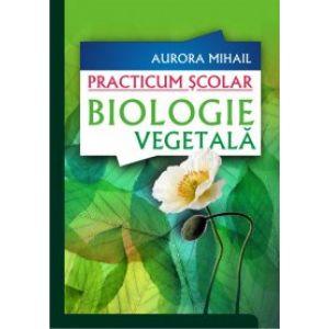Practicum scolar. biologie vegetala