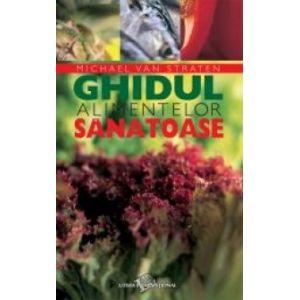 Ghidul alimentelor sanatoase - editie color