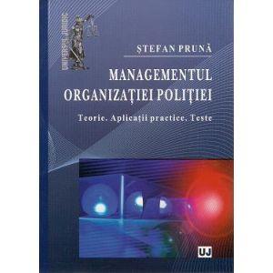 Managementul organizatiei politiei. Teorie, aplicatii practice si teste