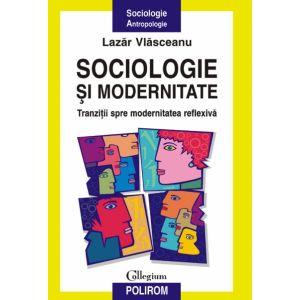 Sociologie si modernitate. Tranzitii spre modernitatea reflexiva