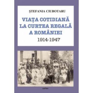 Viata cotidiana la Curtea Regala a Romaniei (1914-1947)
