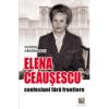 Elena Ceausescu: confesiuni fara frontiere