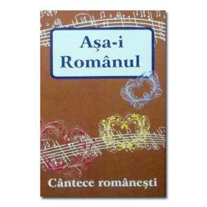 Asa-i Romanul. Cantece romanesti
