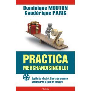 Practica merchandisingului. Spatiul de vinzari. Oferta de produse. Comunicarea la locul de vinzare