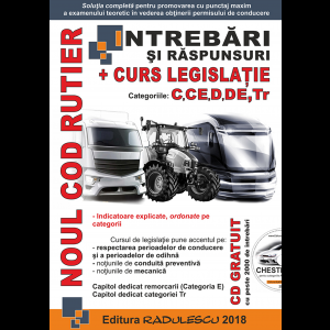 Intrebari si raspunsuri + curs legislatie : categoriile C, CE, D, DE, Tr Editia 2019