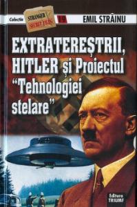 EXTRATEREȘTRII, HITLER si Proiectul "Tehnologiei stelare" (vol.19)