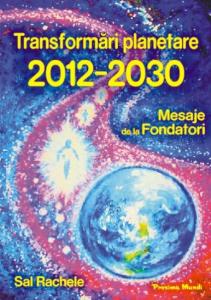 TRANSFORMARI PLANETARE 2012-2030. MESAJE DE LA FONDATORI