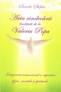 ARTA VINDECARII INVATATA DE LA VALERIU POPA. Integrarea armonioasa a aspectelor fizice, mentale si spirituale