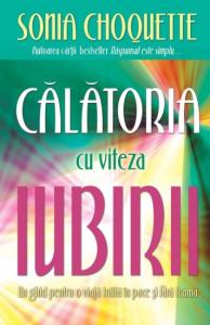 CALATORIA CU VITEZA IUBIRII. UN GHID PENTRU O VIATA TRAITA IN PACE SI FARA TEAMA