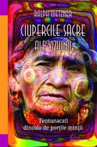 CIUPERCILE SACRE ALE VIZIUNII. TEONANACATL - DINCOLO DE PORTILE MINTII