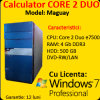Calculator cu licenta Maguay, Core 2 Duo E7500, 2.93Ghz, 4Gb DDR3, 500Gb SATA, DVD-RW + Win 7 Pro