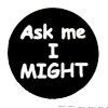 Insigna mica neagra ASK ME I MIGHT