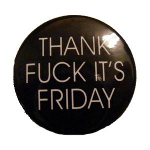 Insigna mica neagra THANK FUCK IT`S FRIDAY